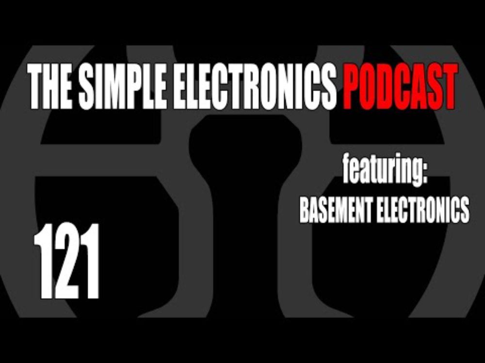 The Simple Electronics Podcast - 121 - Basement Electronics