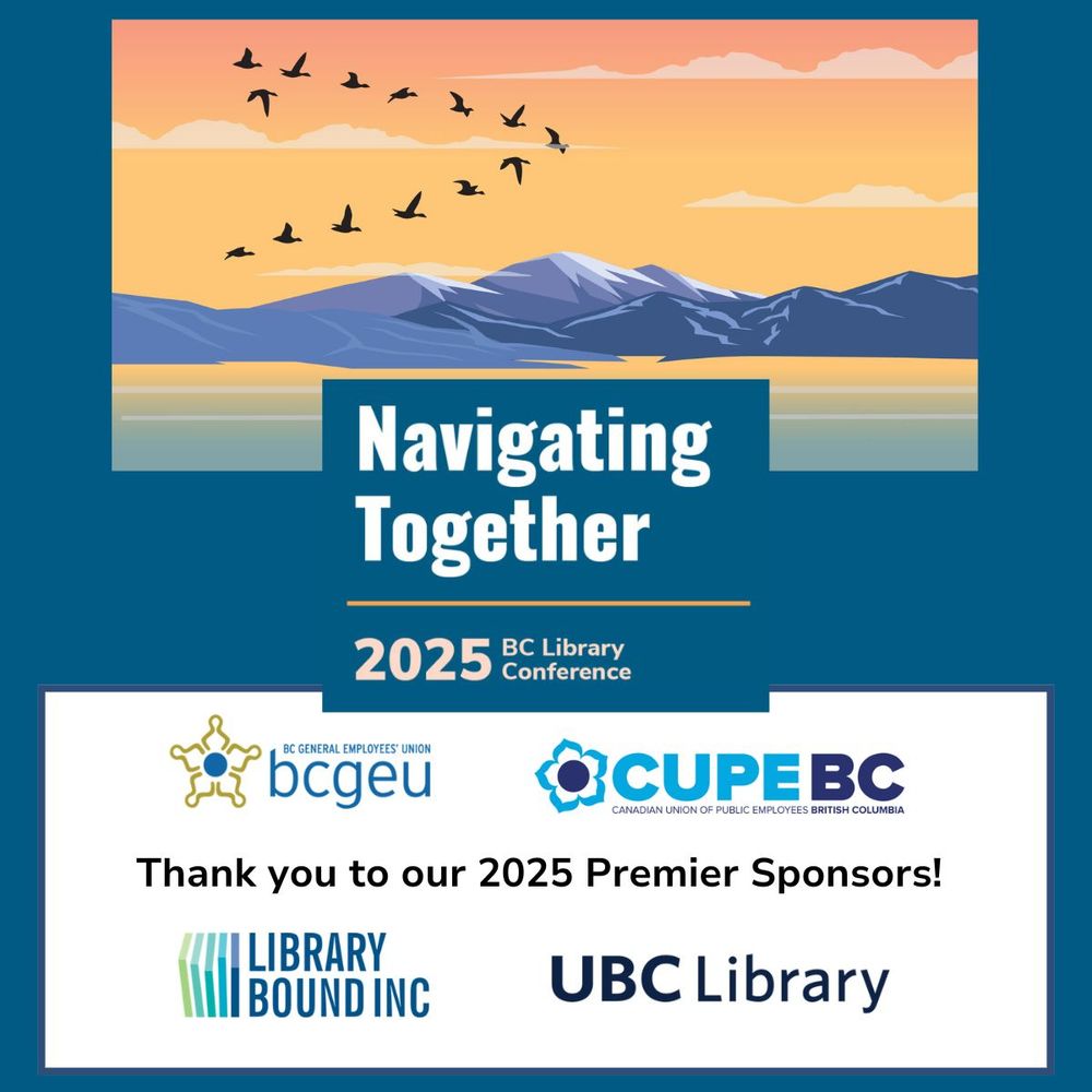 decorative graphic of a flock of birds flying in formation, silhouetted against a sunrise with mountains and ocean below. Text box reads: “Navigating Together. 2025 BC Library Conference. Thank you to our Premier Sponsors!" Included are the logos for BCGEU, CUPEBC, Library Bound, and UBC Library.