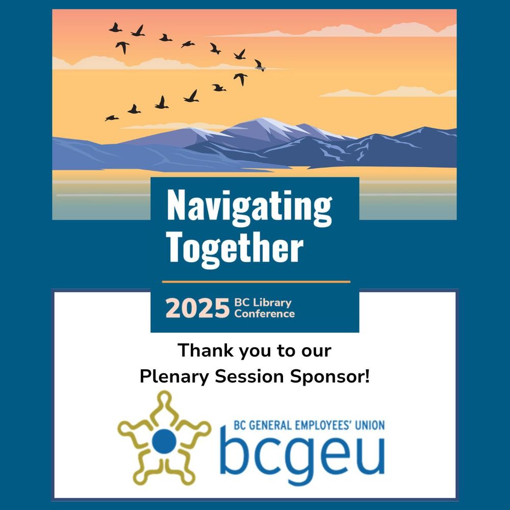 decorative graphic of a flock of birds flying in formation, silhouetted against a sunrise with mountains and ocean below. Text box reads: “Navigating Together. 2025 BC Library Conference. Thank you to our Plenary Session Sponsor!" At the bottom is the logo for BCGEU.