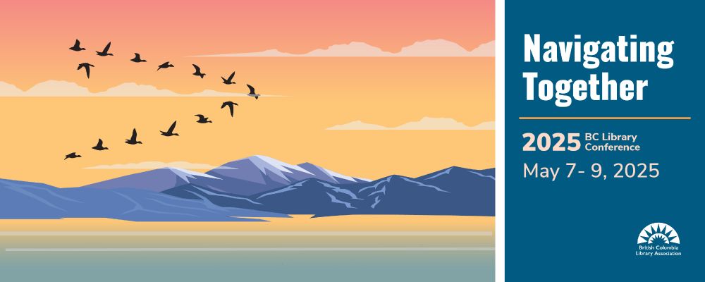 A flock of birds flying in formation, silhouetted against a sunrise with mountains and ocean below. Text block reads: “Navigating Together. 2025 BC Library Conference. May 7-9, 2025.”