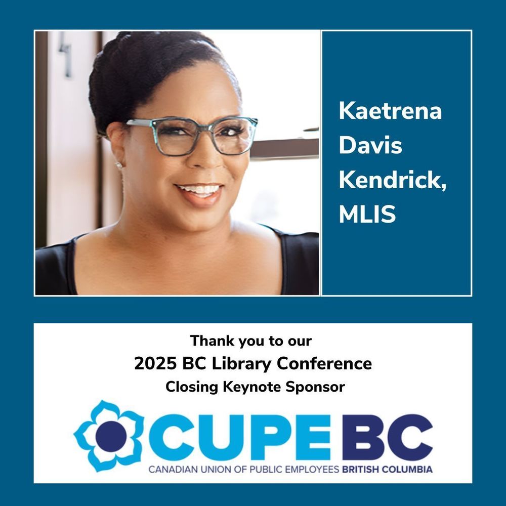 photo of BC Library Conference Closing Keynote speaker, Kaetrena Davis Kendrick. Text box reads: "Thank you to our 2025 BC Library Conference Closing Keynote Sponsor." At the bottom is the word mark logo for CUPE BC. 