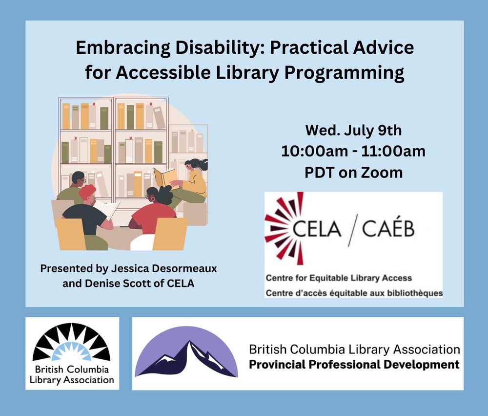 On a blue background the text says, 'Embracing Disability: Practical Advice for Accessible Library Programming. Wed. July 9th, 10am-11am PDT on Zoom.' There is a cartoon-style image of four people meeting in a library. There are three logos for Centre for Equitable Library Access, British Columbia Library Association and the Provincial Professional Development program.