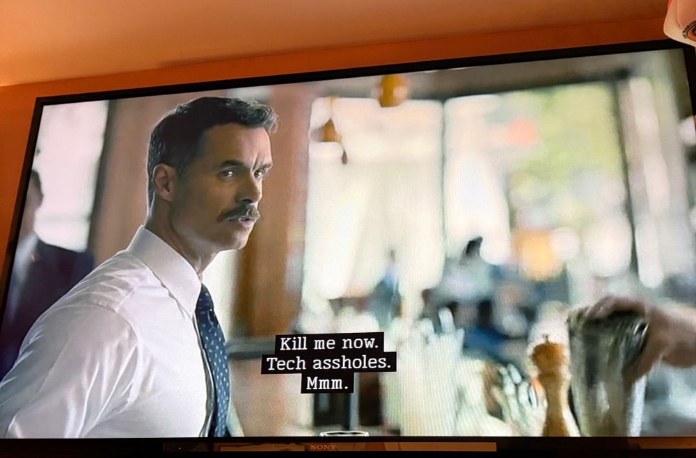 Dom in “Looking” saying kill me now. Tech assholes”