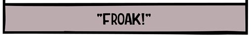 Mummyfrog's Battlecry:
"FROAK!"