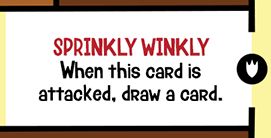Special Ability: SPRINKLY WINKLY
When this card is attacked, draw a card.