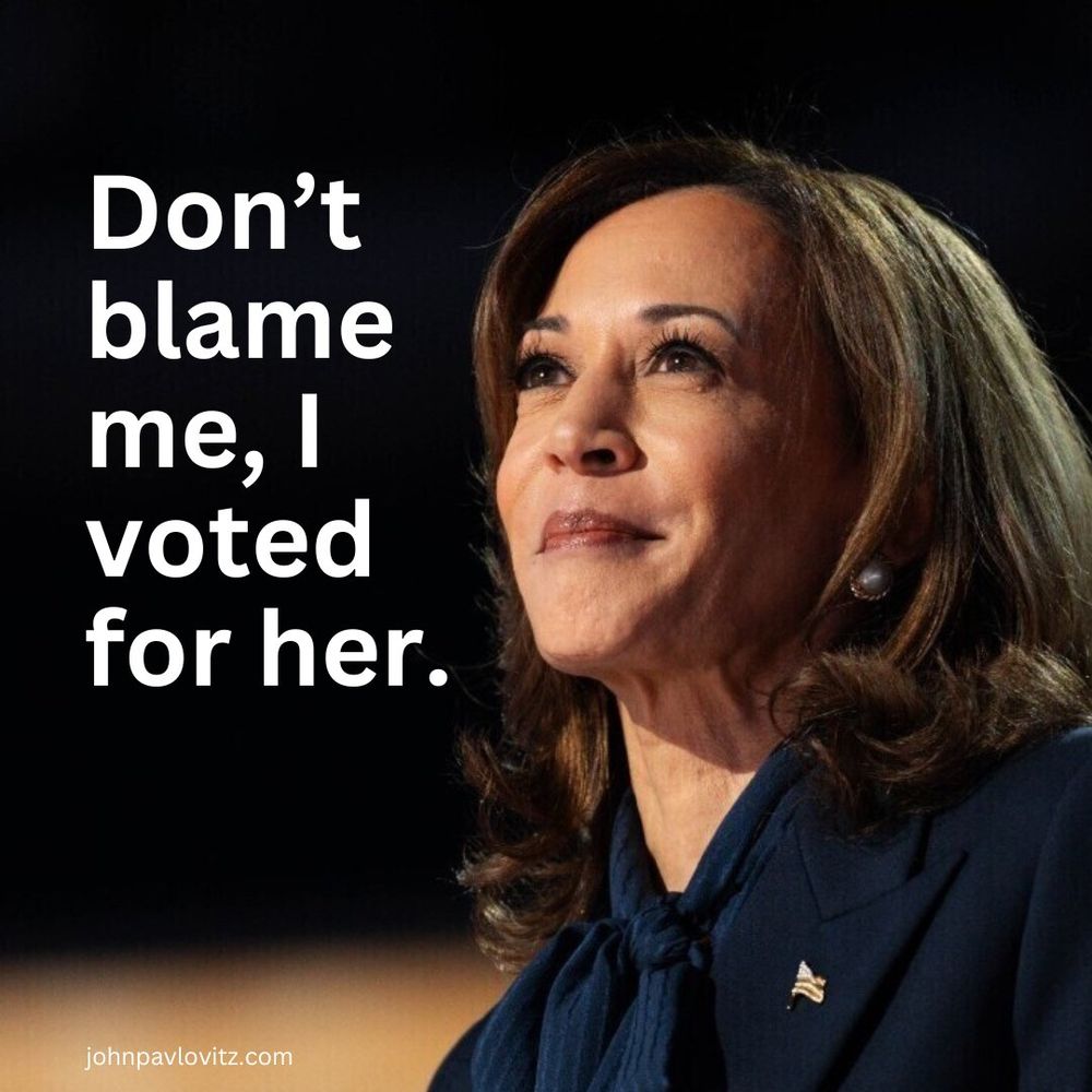 A picture of Kamala Harris, and looking up toward the left, with the caption “don’t blame me I voted for her”