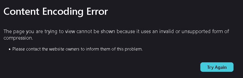Content Encoding Error

The page you are trying to view cannot be shown because it uses an invalid or unsupported form of compression.
