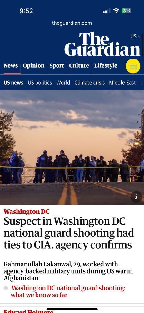 The guardian article: Suspect in Washington DC national guard shooting had ties to CIA, agency confirms
Rahmanullah Lakanwal, 29, worked with agency-backed military units during US war in Afghanistan 