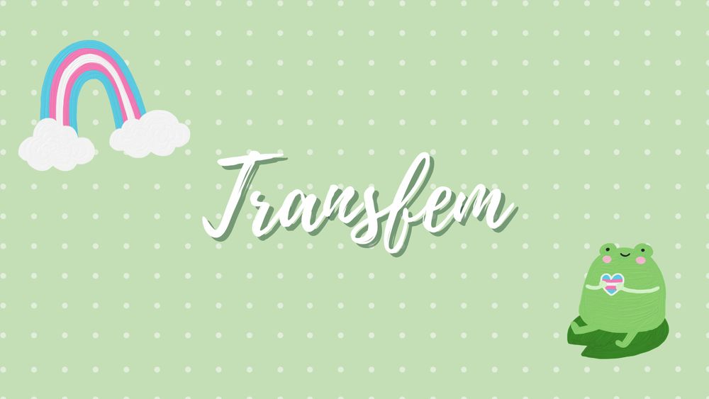 centered in the image is the word "Transfem" over a light green background with white dots. in the bottom right corner is a green frog, sitting on a lily pad and holding a transgender flag heart. in the top left corner is a transgender flag rainbow.