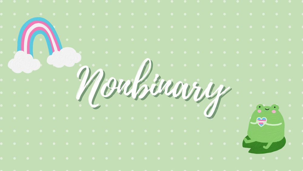 centered in the image is the word "Nonbinary" over a light green background with white dots. in the bottom right corner is a green frog, sitting on a lily pad and holding a transgender flag heart. in the top left corner is a transgender flag rainbow.