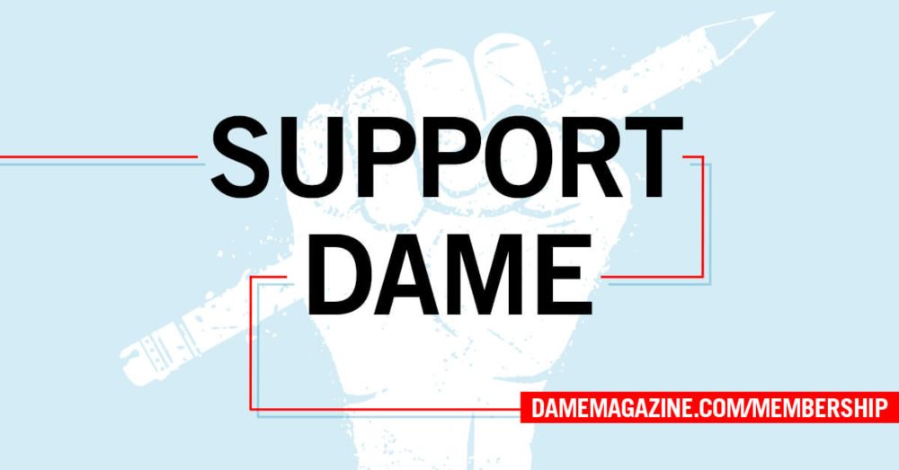 Support DAME with a membership or donation | Dame Magazine