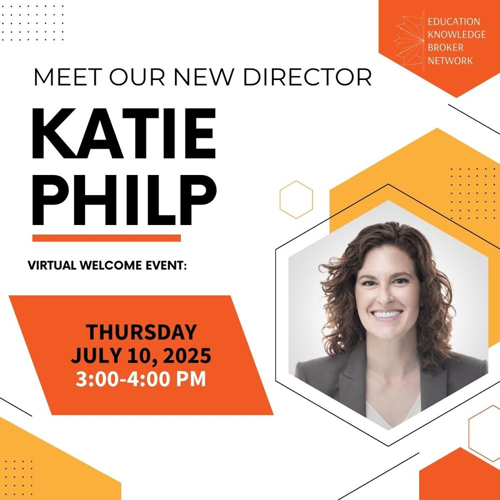 Education Knowledge Broker Network  - Meet the New Director, Katie Philp.  Welcome Events: July 10, 2025 3:00 - 4:00.  Image of Katie:  Shoulder length wavy hair, smiling broadly, dressed in a suit.
