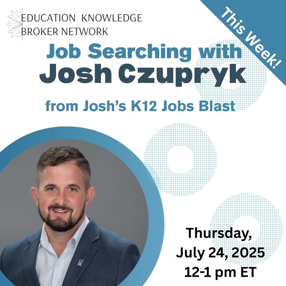 Education Knowledge Broker Network is offering Job Searching with Josh Czupryk from Josh’s K-12 Jobs Blast.  This week, Thursday, July 24, 2025   12-1 p.m. EST
