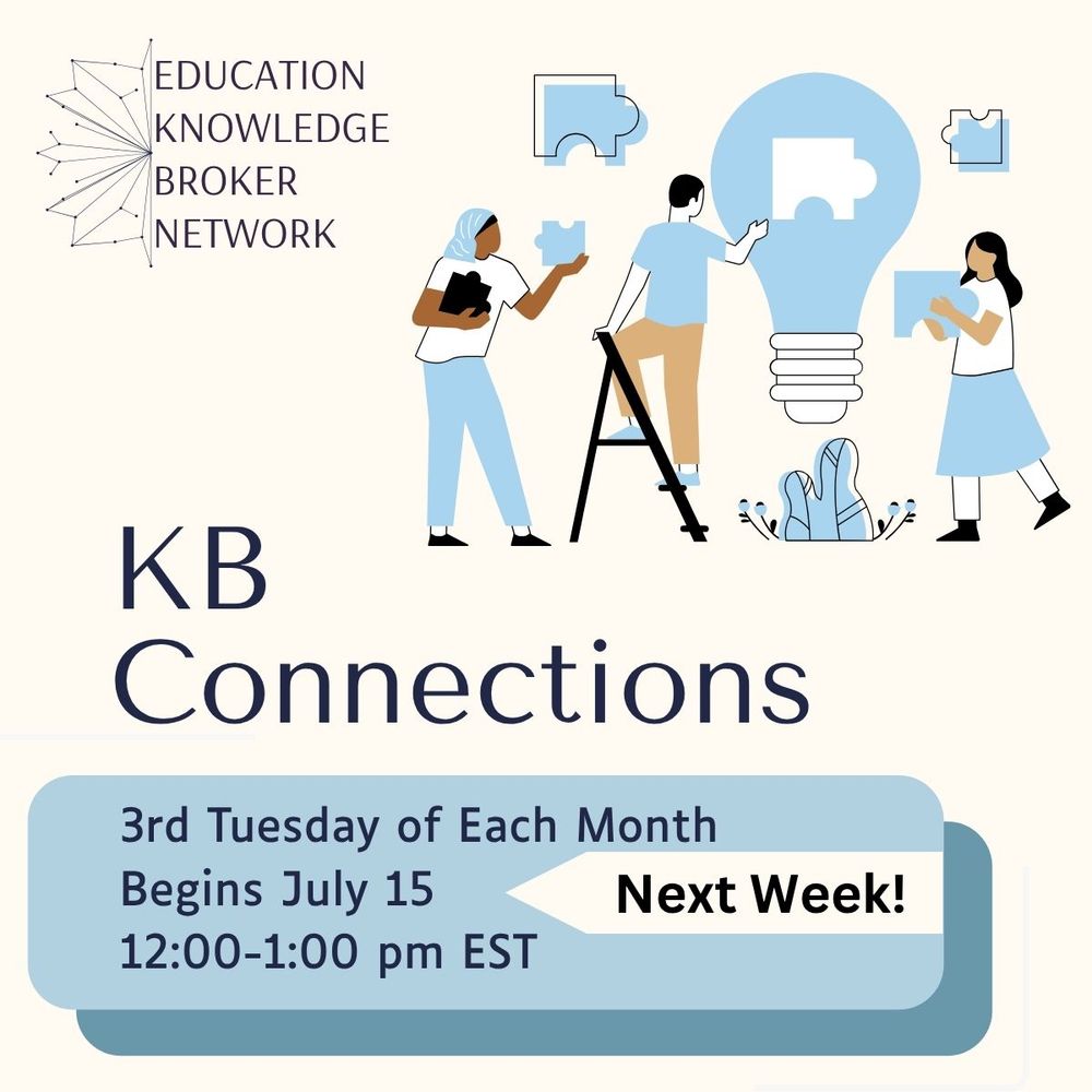 Education Knowledge Broker Network  KB Connections Third Tuesday of Each Month, Begins July 15 Next week! 12:00 - 1:00 pm EST 
