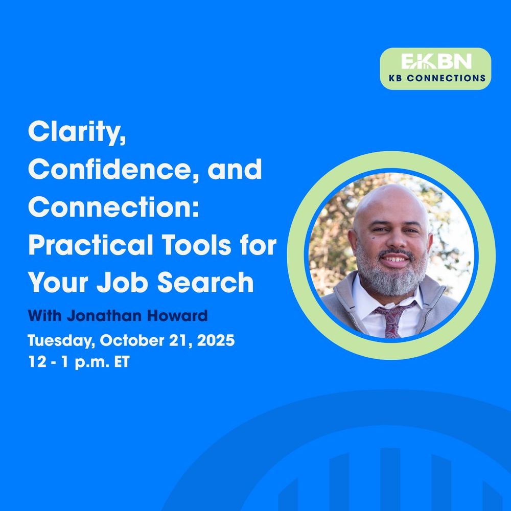 EKBN KB Connections  Clarity, Confidence, and Connection:  Practical Tools for Your Job Search with Jonathan Howard, Tuesday, October 21, 2025  12-1 p.m. ET