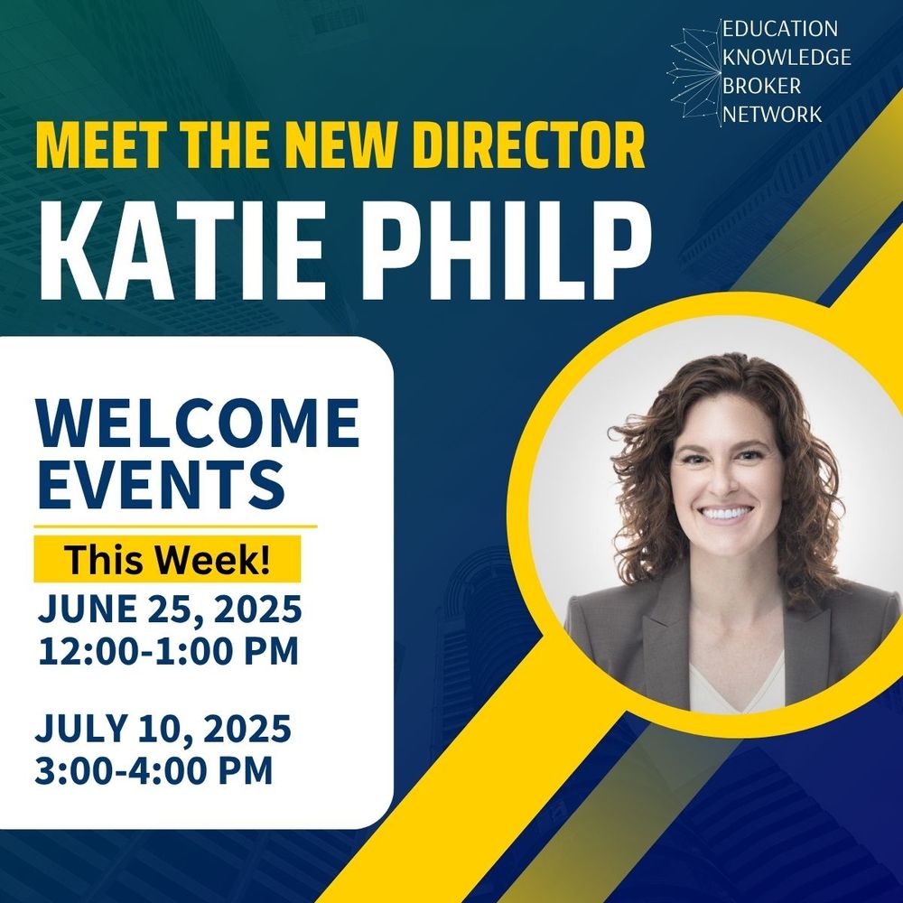 Education Knowledge Broker Network  - Meet the New Director, Katie Philp.  Welcome Events: This week - June 25, 2025 12:00 - 1:00 pm and July 10, 2025 3:00 - 4:00.  Image of Katie:  Shoulder length wavy hair, smiling broadly, dressed in a suit.