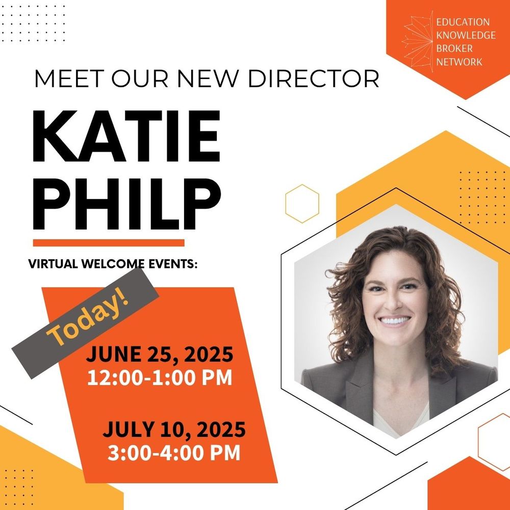 Education Knowledge Broker Network  - Meet the New Director, Katie Philp.  Welcome Events: Today June 25, 2025 12:00 - 1:00 pm and July 10, 2025 3:00 - 4:00.  Image of Katie:  Shoulder length wavy hair, smiling broadly, dressed in a suit.
