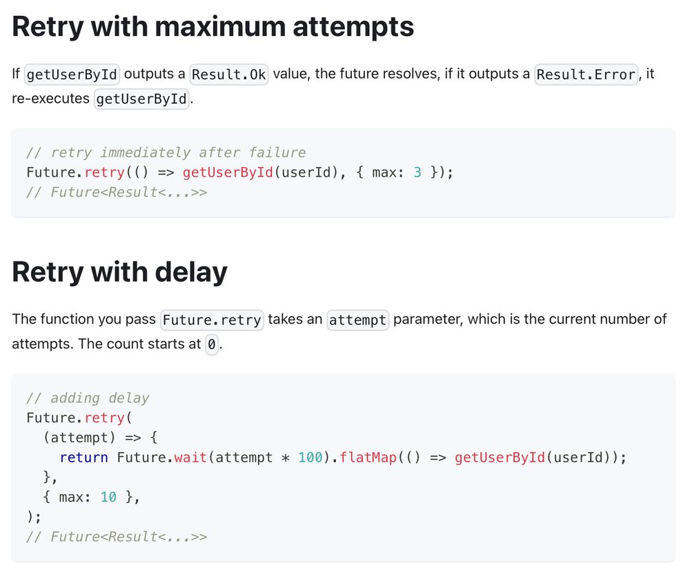 Retry with maximum attempts

If getUserById outputs a Result.Ok value, the future resolves, if it outputs a Result.Error, it re-executes getUserById.

Retry with delay

The function you pass Future.retry takes an attempt parameter, which is the current number of attempts. The count starts at 0.