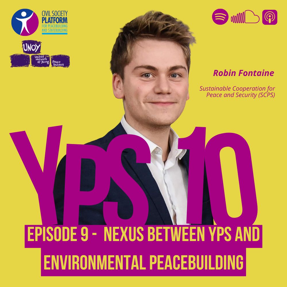 NEW PODCAST EPISODE! Season 10, EPISODE 9 - Nexus between YPS and Environmental Peacebuilding. Featuring Robin Fontaine from the Sustainable Cooperation for Peace and Security (SCPS). Podcast produced in partnership with the Civil Society Platform for Peacebuilding and Statebuilding (CSPPS)