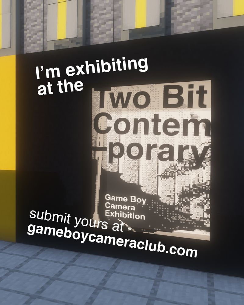 A photo advertising the Game Boy Camera Club's Two Bit Contemporary Game Boy Camera Exhibition. It reads "I'm exhibiting at the Two Bit Contemporary Game Boy Camera Exhibition submit yours at gameboycameraclub.com"