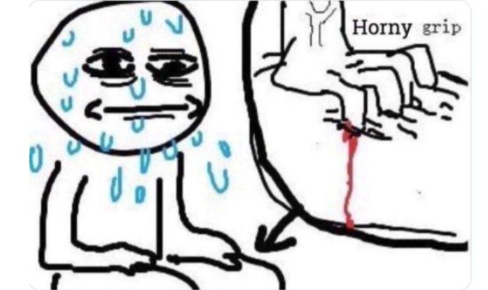 Drawing sourced from know your meme of a guy sweating bullets while digging his fingers into his thigh so hard a little blood comes out. The text "horny grip" is next to the close up of him digging into his thigh