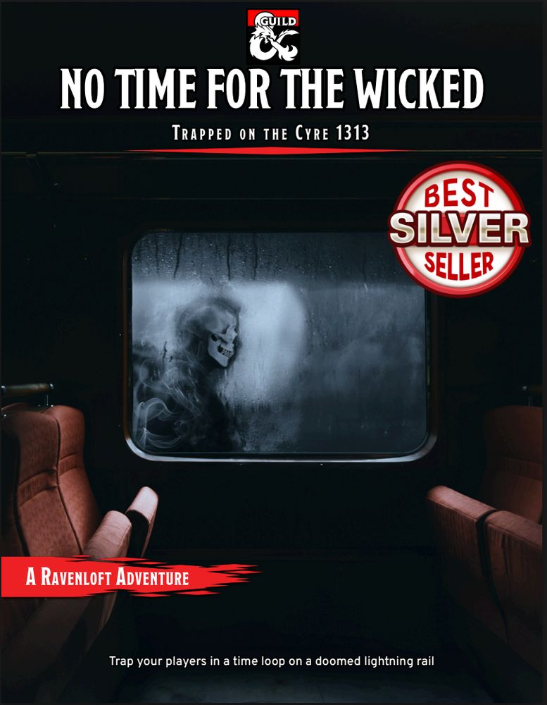 View from the inside of a train looking out the window. There is no one in the seats on either side. Outside the window the view is all misty other than the reflection of a skeletal figure. There is a title across the top that says "No Time for the Wicked: Trapped on the Cyre 1313." On the top right there is a badge that says silver bestseller. On the bottom left is a small icon that says "A Ravenloft Adventure". At the bottom of the image it says "Trap your players in a time loop on a doomed lightning rail"