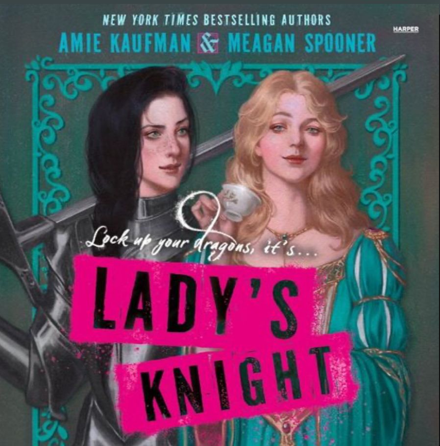 Cover of the novel Lady’s Knight by Amie Kaufman & Meagan Spooner — illustration of a woman in armour and another in a noblewoman’s dress