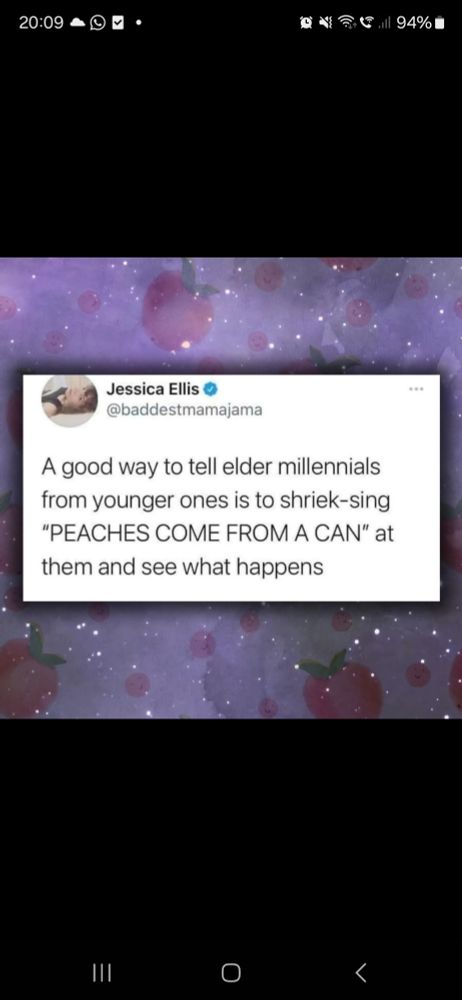 Screenshot of
'A good way to tell elder millennials from younger ones is to shriek-sing "PEACHES COME FROM A CAN" at them and see what happens'