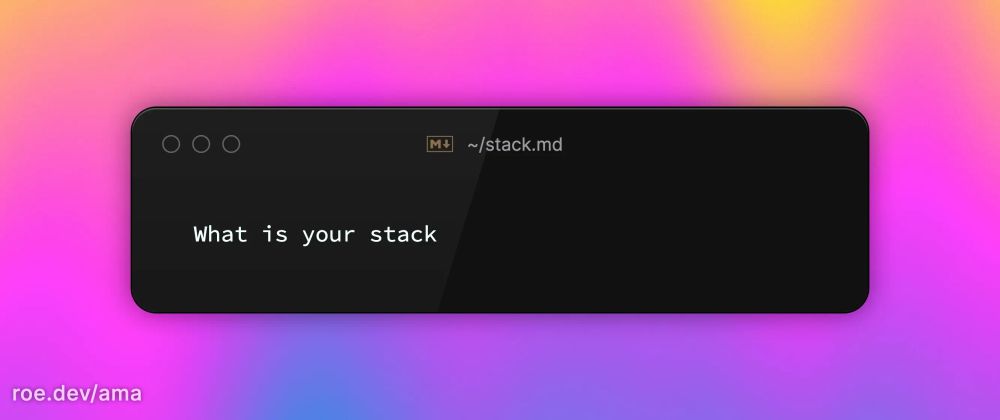 What is your stack 