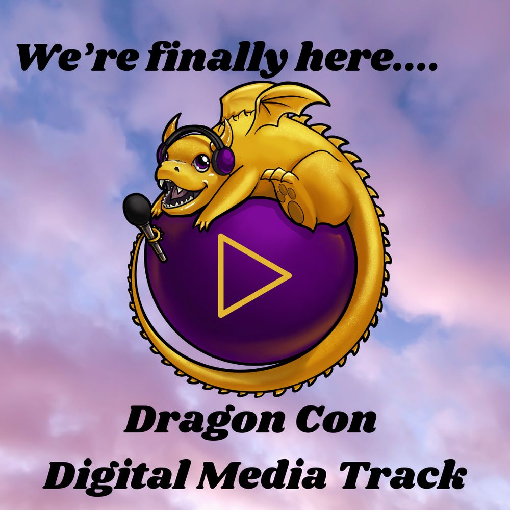 Purple and blue sky with clouds in the background with the Dragon Con Digital Media Track's logo in the center. The logo is a golden dragon with headphones on and a microphone. The text says: We're finally here...Dragon Con Digital Media Track. 