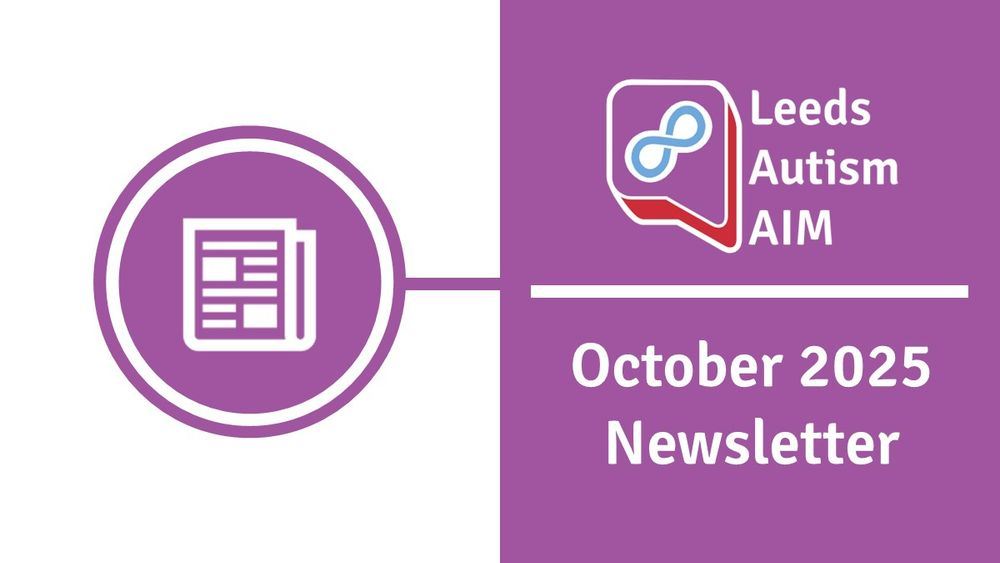 Leeds Autism AIM

October 2025 Newsletter