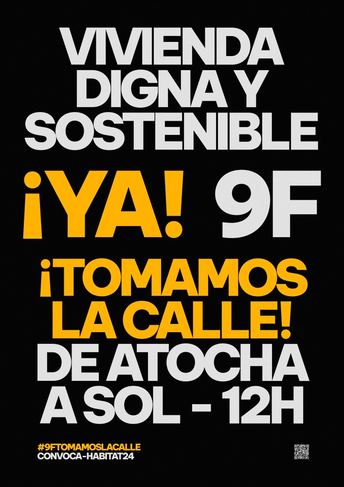 Cartel negro con letras blancas y amarillas en las que se lee:
VIVIENDA DIGNA Y SOSTENIBLE ¡YA!
9F
Tomamos la calle.
De atocha a Sol.
12h.
#9FTomamosLaCalle
Convoca: HABITAT24