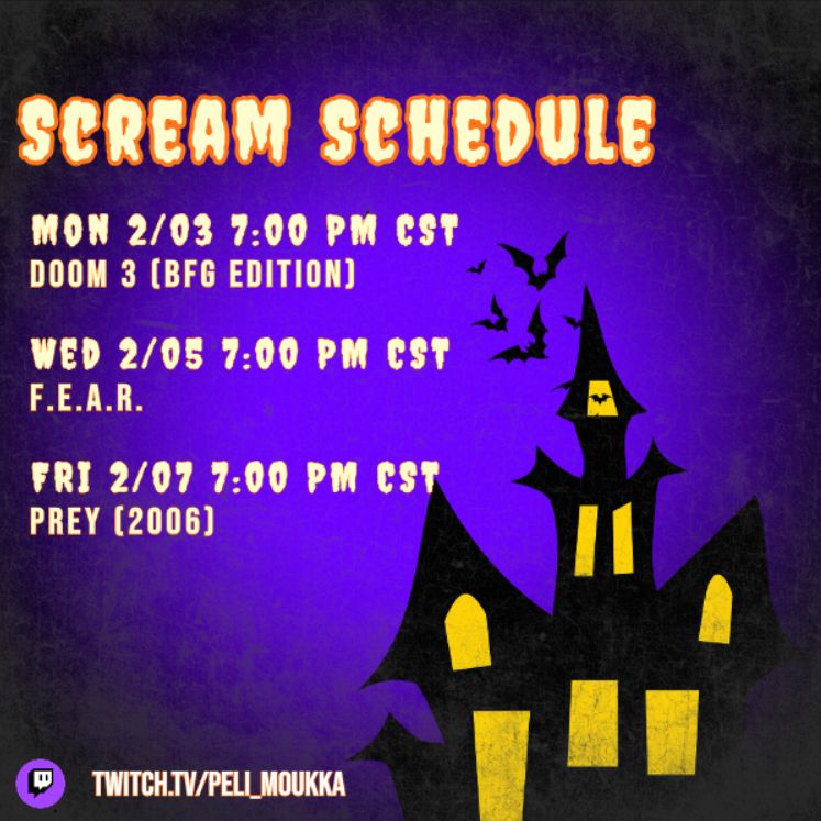 Scream Schedule
Monday 2/03 7:00 PM CST - DOOM 3: BFG Edition
Wednesday 2/05 7:00 PM CST - F.E.A.R.
Friday 2/07 7:00 PM CST - Prey (2006)