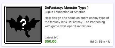 Image of a silhouette of a creature with wings with a white question mark on it on the left. On the right the title "DeFantasy: Monster Type 1" in bold with a sub-header "Lupus Foundation of America" Under the headers is the text, "Help design and name an entire enemy type of the fantasy RPG DeFantasy: The Poopening with game developer Kimchimaek." Below that is the text: Latest Bid which is currently at $50. There is a timer in the bottom right with 9 days, 0 hours, 55 minutes, and 41 seconds remaining to place your bid.