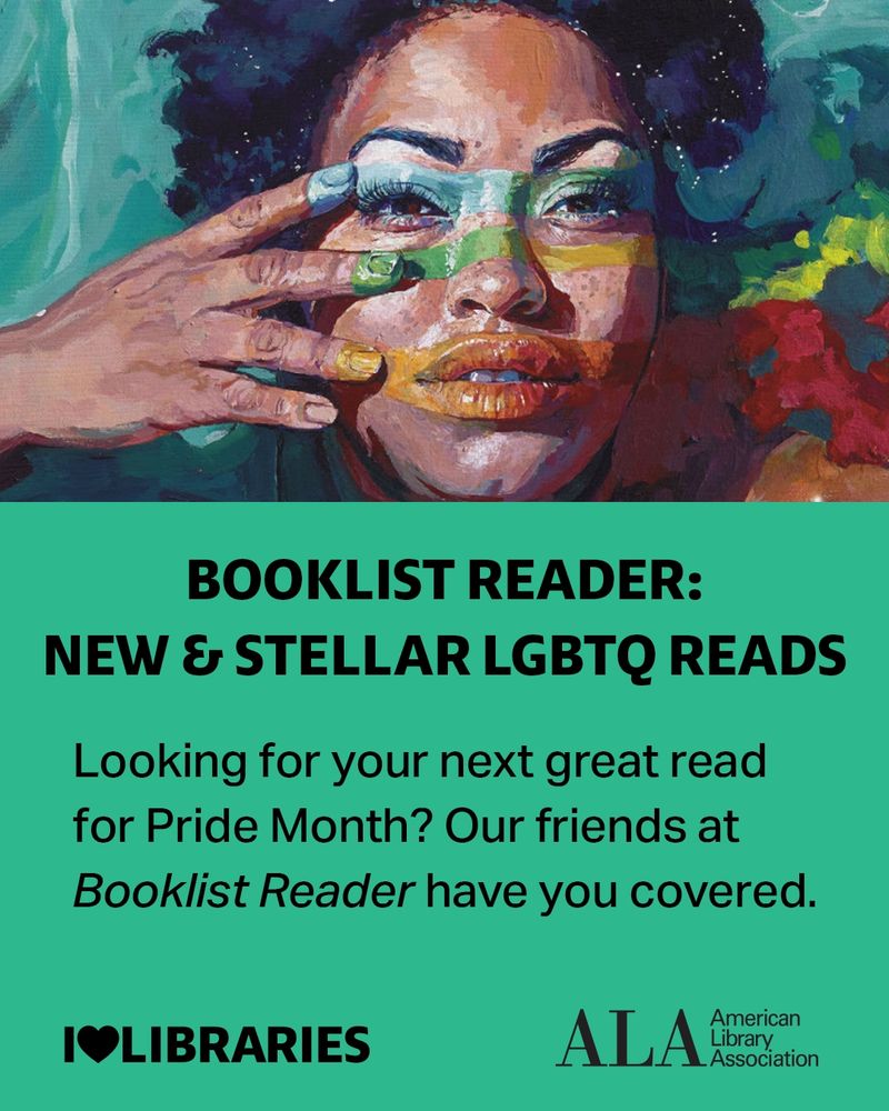 Booklist Reader: New & Stellar LGBTQ Reads for Pride Month, Looking for your next great read for Pride Month? Our friends at Booklist Reader have you covered. I Love Libraries. American Library Association.

Cropped book cover: A Renaissance of Our Own: A Memoir, Manifesto, and Reimagining. A colorful painting of a dark-skinned person with hand drawing rainbow stripes across face. 