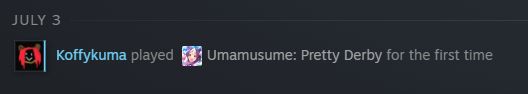 screenshot of steam saying "koffykuma played umamusume: Pretty Derby for the first time on july 3rd"