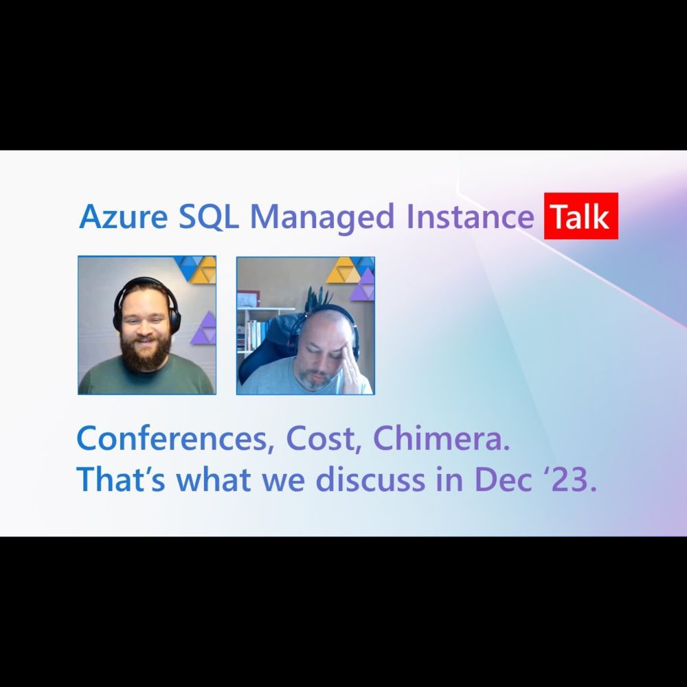 Conferences, Cost, Chimera - that's what we talk about in Dec 2023 | Azure SQL Managed Instance Talk