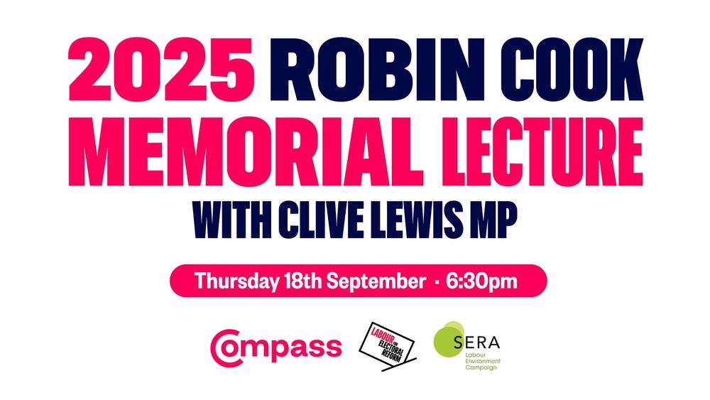 A graphic to promote the 2025 Robin Cook Memorial Lecture, advertising that it will feature Clive Lewis MP and is supported by Compass, LCER, and SERA. The date and time of the lecture, Thursday 18th September at 6.30pm, is also noted.