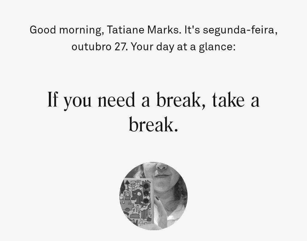 Print da tela do app co-star com o texto:
Good morning, Tatiane Marks. It's segunda-feira, outubro 27. Your day at a glance:
If you need a break, take a break.

