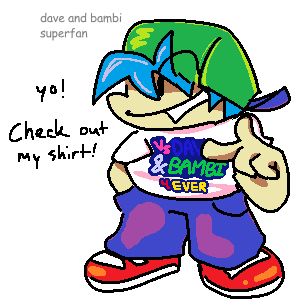 character called dave and bambi superfan that resembles boyfriend with a green cap and a shirt that shows the Vs. Dave and Bambi logo/"Vs. Dave & Bambi 4EVER" - I made him earlier this month lol