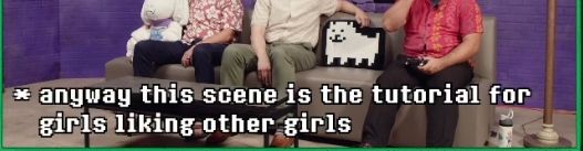 A screenshot from the Undertale 10th anniversary stream.

Toby Fox says "anyway this scene is the tutorial for girls liking other girls"