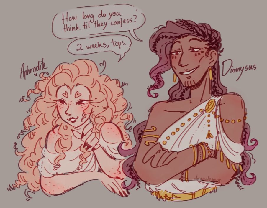 Dionysus (right): "How long do you think till they confess?"

Aphrodite (left): "2 weeks, tops."
