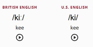 British English
/kiː/
kee

U.S. English
/ki/
kee

