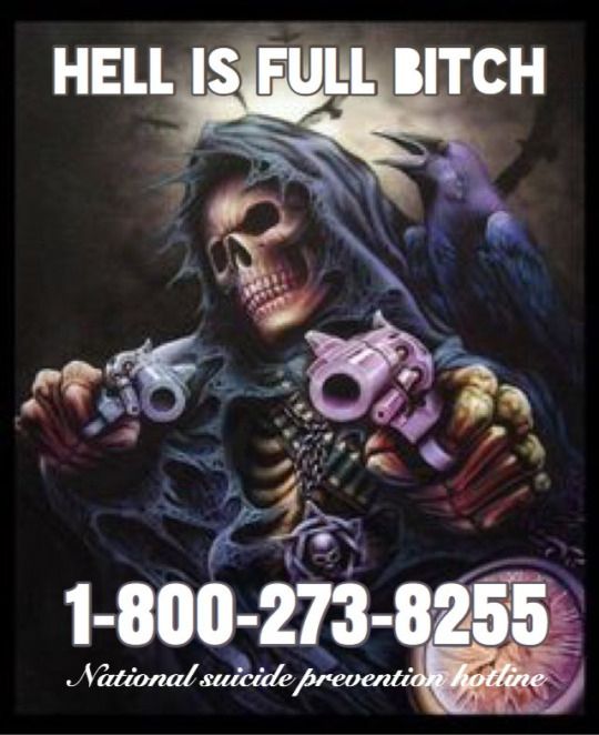A badass skeleton wearing a tattered cloak and skull medallion points two revolvers toward the viewer. A raven caws on his shoulder while others circle overhead. “HELL IS FULL BITCH — 1-800-273-8255 — National suicide prevention hotline”