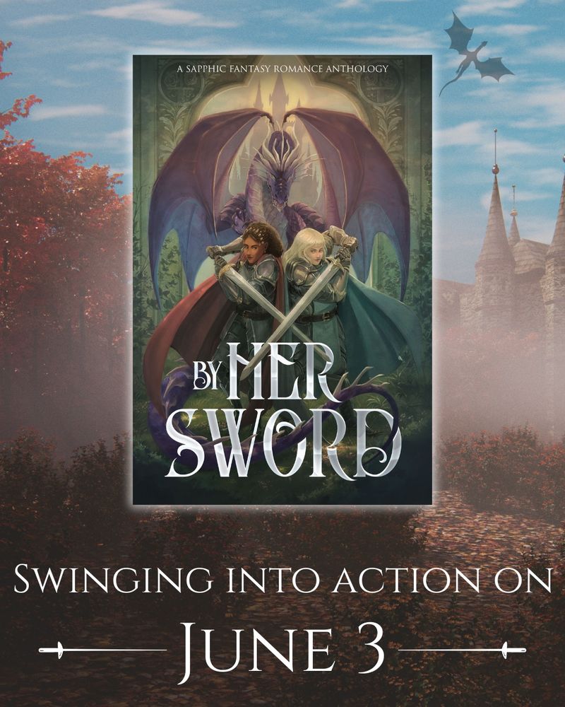 A book cover of “By Her Sword” with two long-haired figures, swords crossed, and a dragon behind them. Behind the book cover is a castle and a dragon and below is the text of “Swinging into action on June 3.”