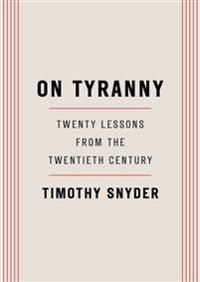 On Tyranny: Twenty Lessons from the Twentieth Century by Timothy Snyder