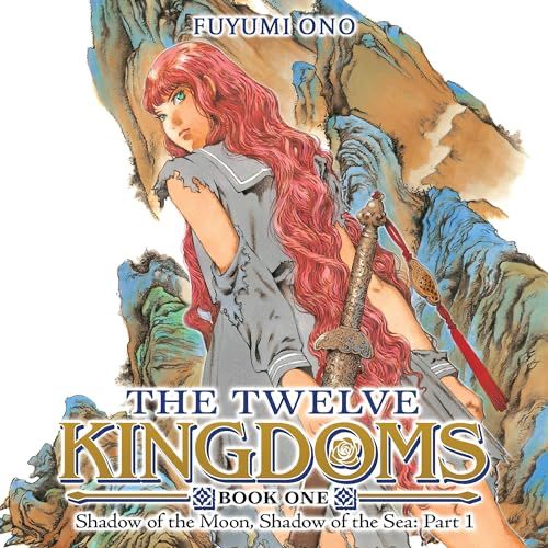 The Twelve Kingdoms - Book One - Shadow of the Moon, Shadow of the Sea: Part 1 by Fuyumi Ono (audiobook) (first audiobook of the year!)