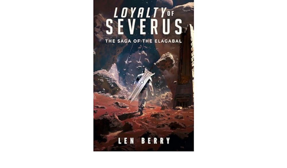 Amazon.com: Loyalty of Severus: The Saga of the Elagabal, Book One: An Epic Science Fiction History of War in the Far Future eBook : Berry, Len: Kindle Store