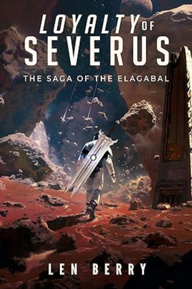 Amazon.com: Loyalty of Severus: The Saga of the Elagabal, Book One: An Epic Science Fiction History of War in the Far Future eBook : Berry, Len: Kindle Store