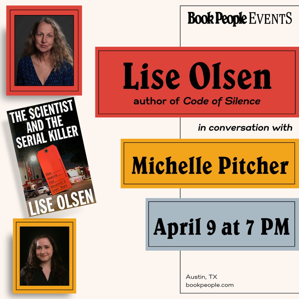 Graphic announcing BookPeople Events: Lise Olsen, author of Code of Silence and her new book, The Scientist and the Serial Killer, in conversation with Michelle Pitcher. April 9, 7pm, Austin, Texas, bookpeople.com.
